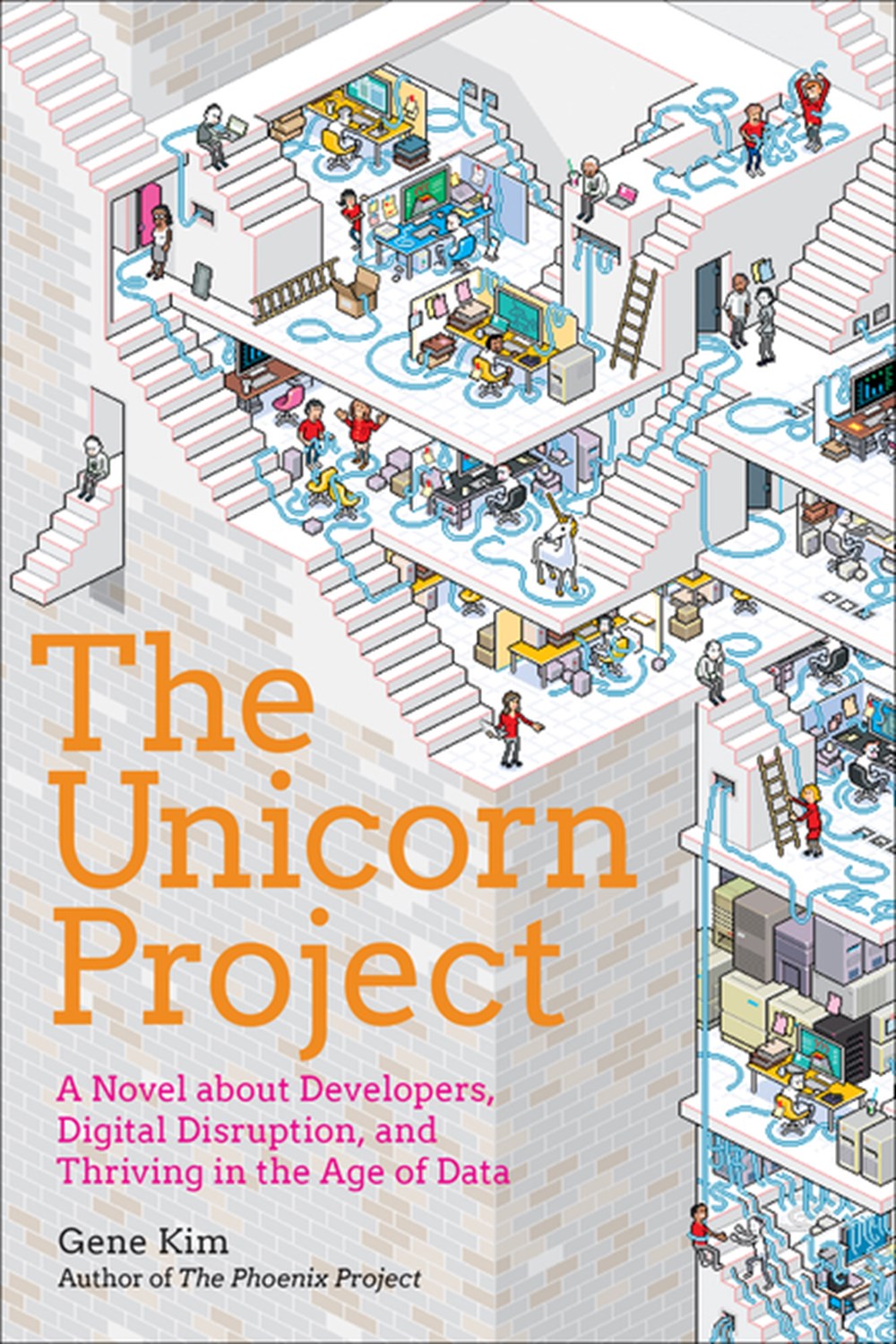 Unicorn Project A Novel about Developers, Digital Disruption, and Thriving in the Age of Data
