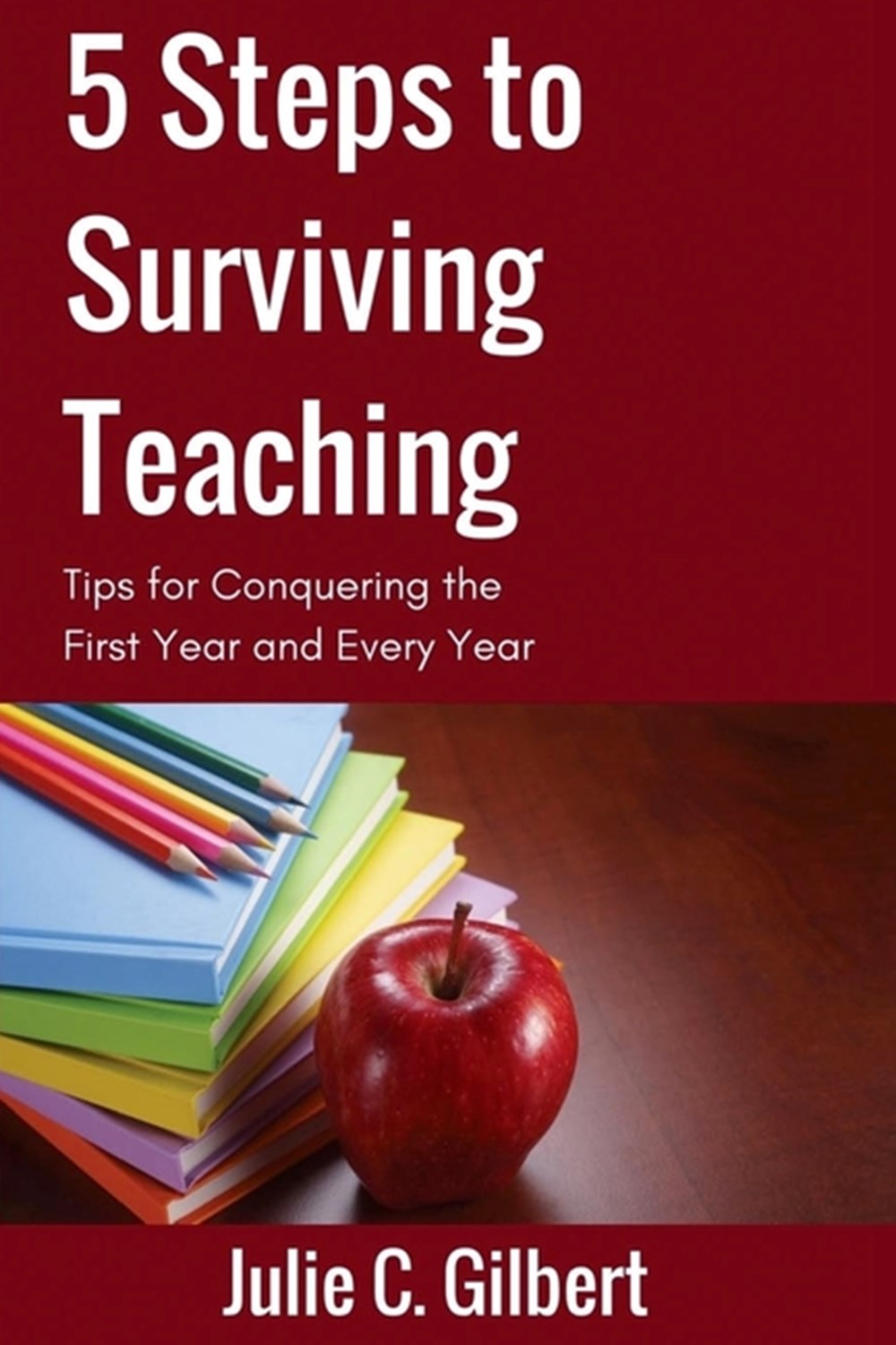 5 Steps to Surviving Teaching: Tips for Conquering the First Year and Every Year