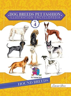  Dog Breeds Pet Fashion Illustration Encyclopedia: Volume 4 Hound Breeds