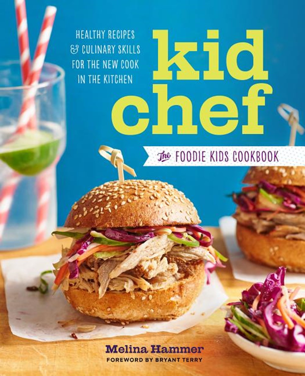 Kid Chef: The Foodie Kids Cookbook: Healthy Recipes and Culinary Skills for the New Cook in the Kitc