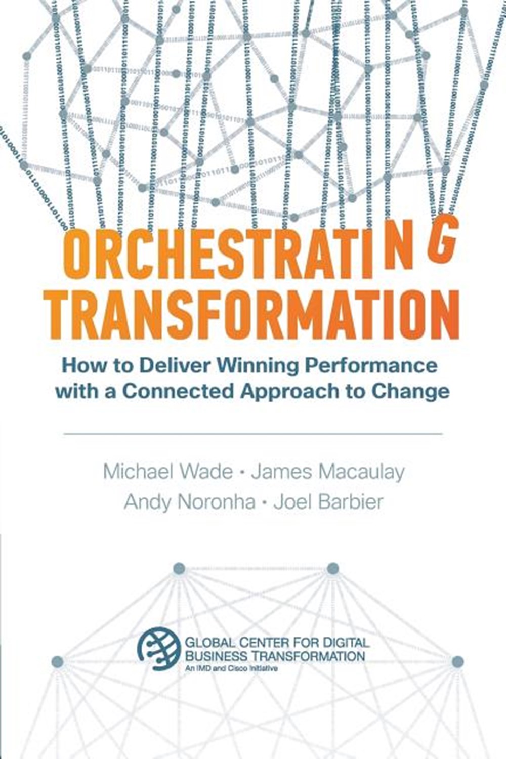 Orchestrating Transformation How to Deliver Winning Performance with a Connected Approach to Change