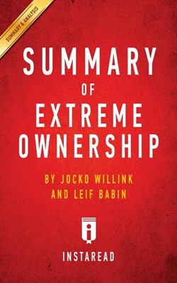 Summary of Extreme Ownership: By Jocko Willink and Leif Babin Includes Analysis