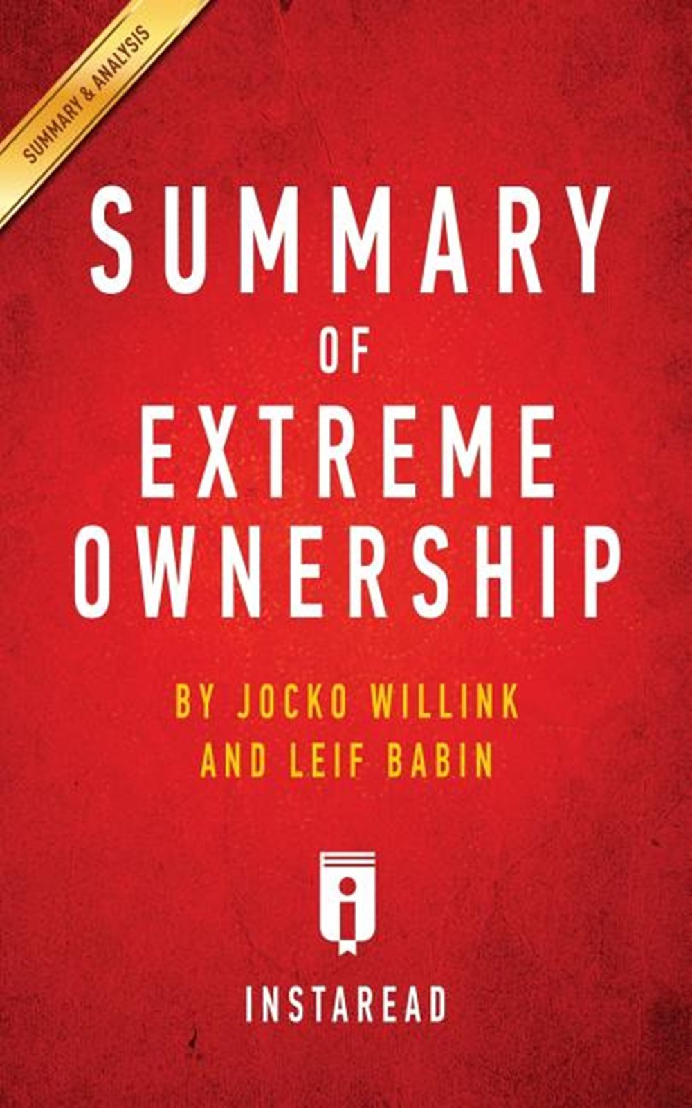 Summary of Extreme Ownership By Jocko Willink and Leif Babin Includes Analysis