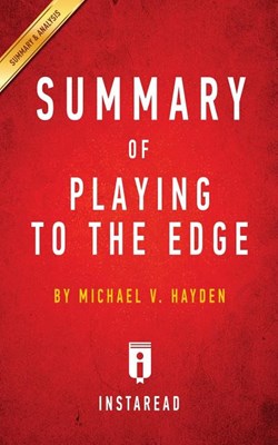 Summary of Playing to the Edge: By Michael V. Hayden Includes Analysis