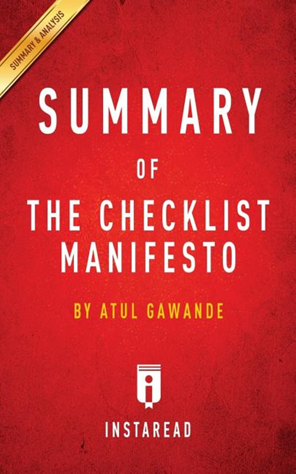 Summary of The Checklist Manifesto by Atul Gawande - Includes Analysis