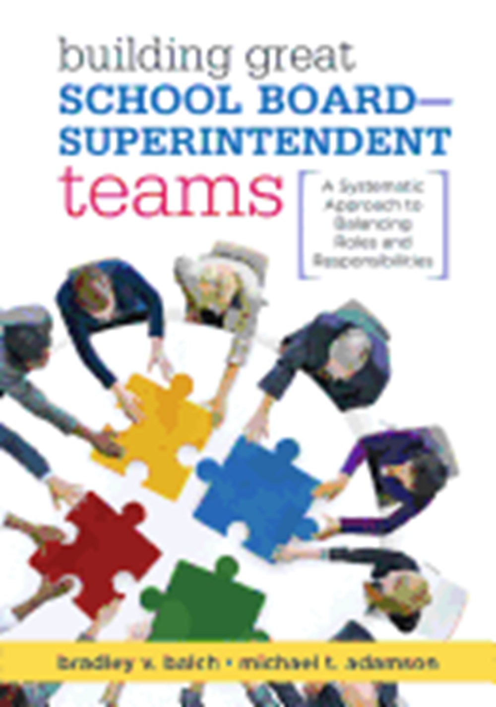 Building Great School Board -- Superintendent Teams: A Systematic Approach to Balancing Roles and Re