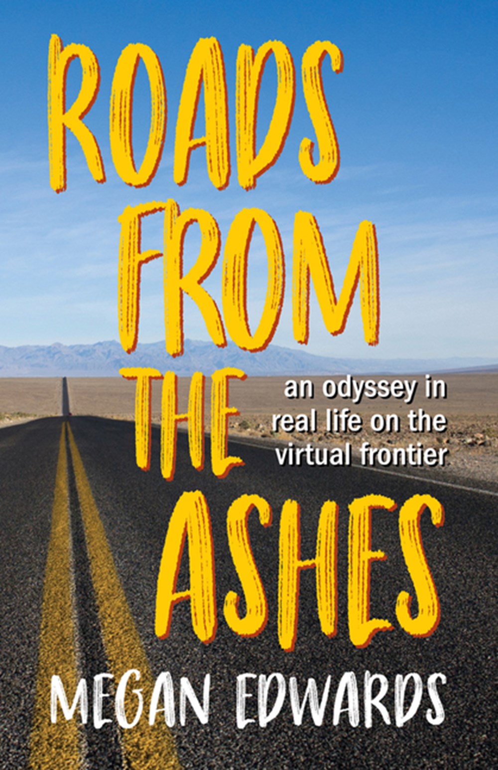 Roads from the Ashes An Odyssey in Real Life on the Virtual Frontier
