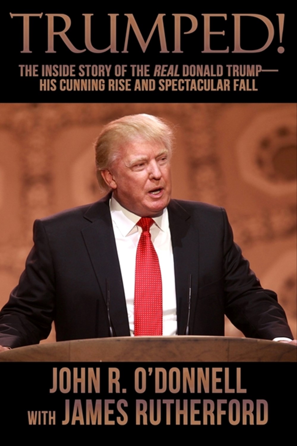 Trumped! The Inside Story of the Real Donald Trump-His Cunning Rise and Spectacular Fall