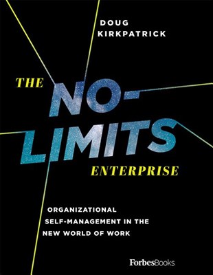 The No-Limits Enterprise: Organizational Self-Management in the New World of Work