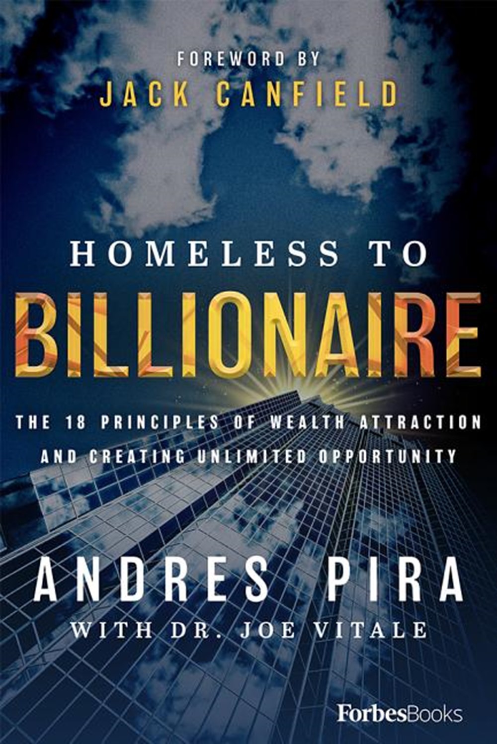 Homeless to Billionaire The 18 Principles of Wealth Attraction and Creating Unlimited Opportunity