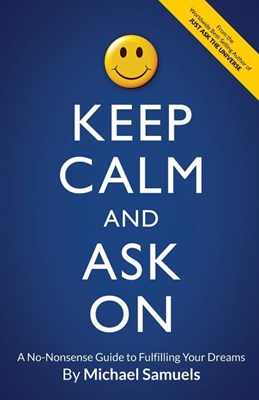  Keep Calm and Ask On: A No-Nonsense Guide to Fulfilling Your Dreams