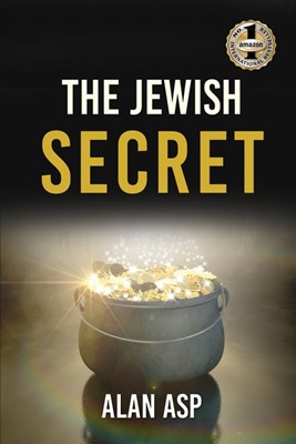 The Jewish Secret: How I Went From Over $300K In Debt To Ever Growing Wealth And Leaving A