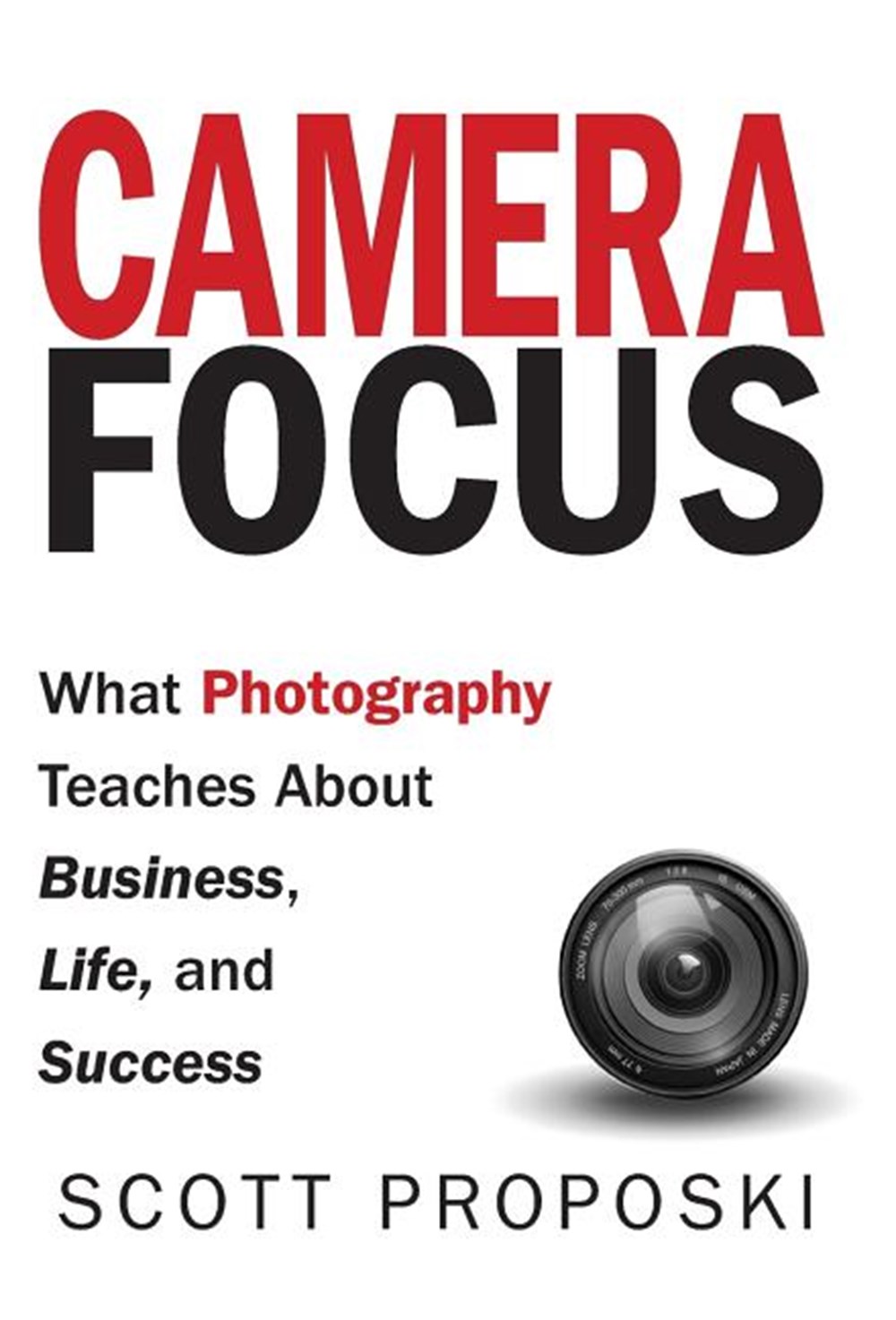 Camera Focus What Photography Teaches About Business, Life, and Success