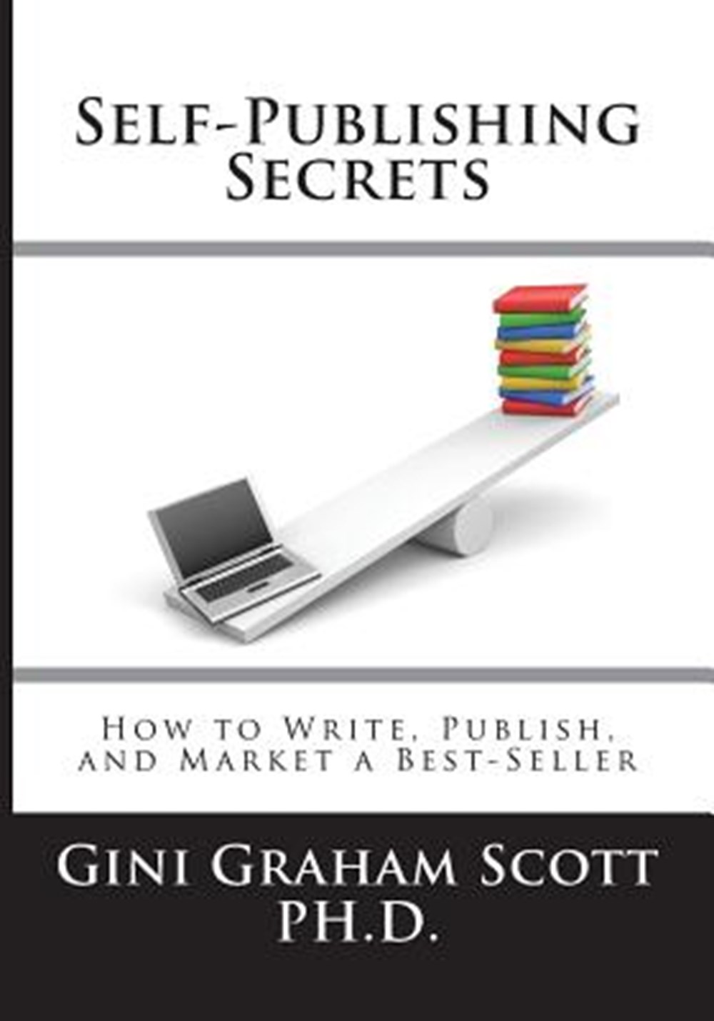Self-Publishing Secrets How to Write, Publish, and Market a Best-Seller or Use Your Book to Build Yo