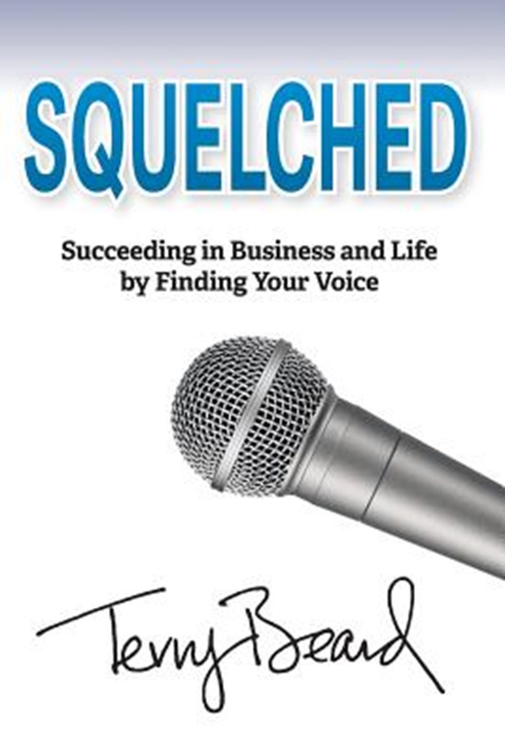 Squelched Succeeding in Business and Life by Finding Your Voice
