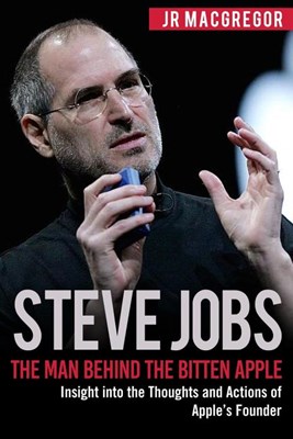  Steve Jobs: The Man Behind the Bitten Apple: Insight into the Thoughts and Actions of Apple's Founder