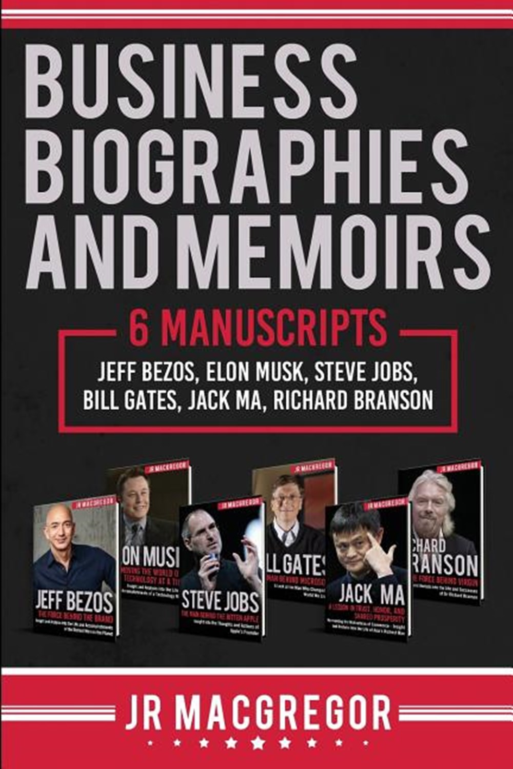 Business Biographies and Memoirs: 6 Manuscripts: Jeff Bezos, Elon Musk, Steve Jobs, Bill Gates, Jack