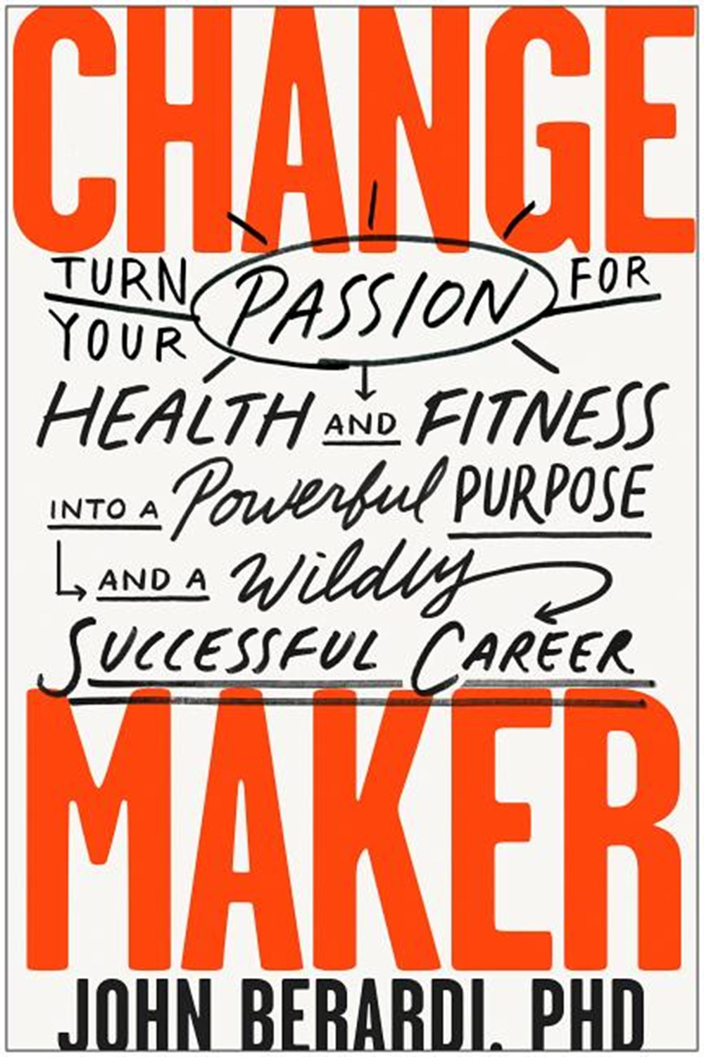 Change Maker Turn Your Passion for Health and Fitness Into a Powerful Purpose and a Wildly Successfu