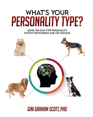  What's Your Personality Type: Using the Dog Type Personality System for Business and Life Success