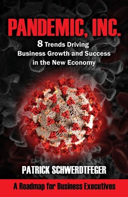  Pandemic, Inc.: 8 Trends Driving Business Growth and Success in the New Economy
