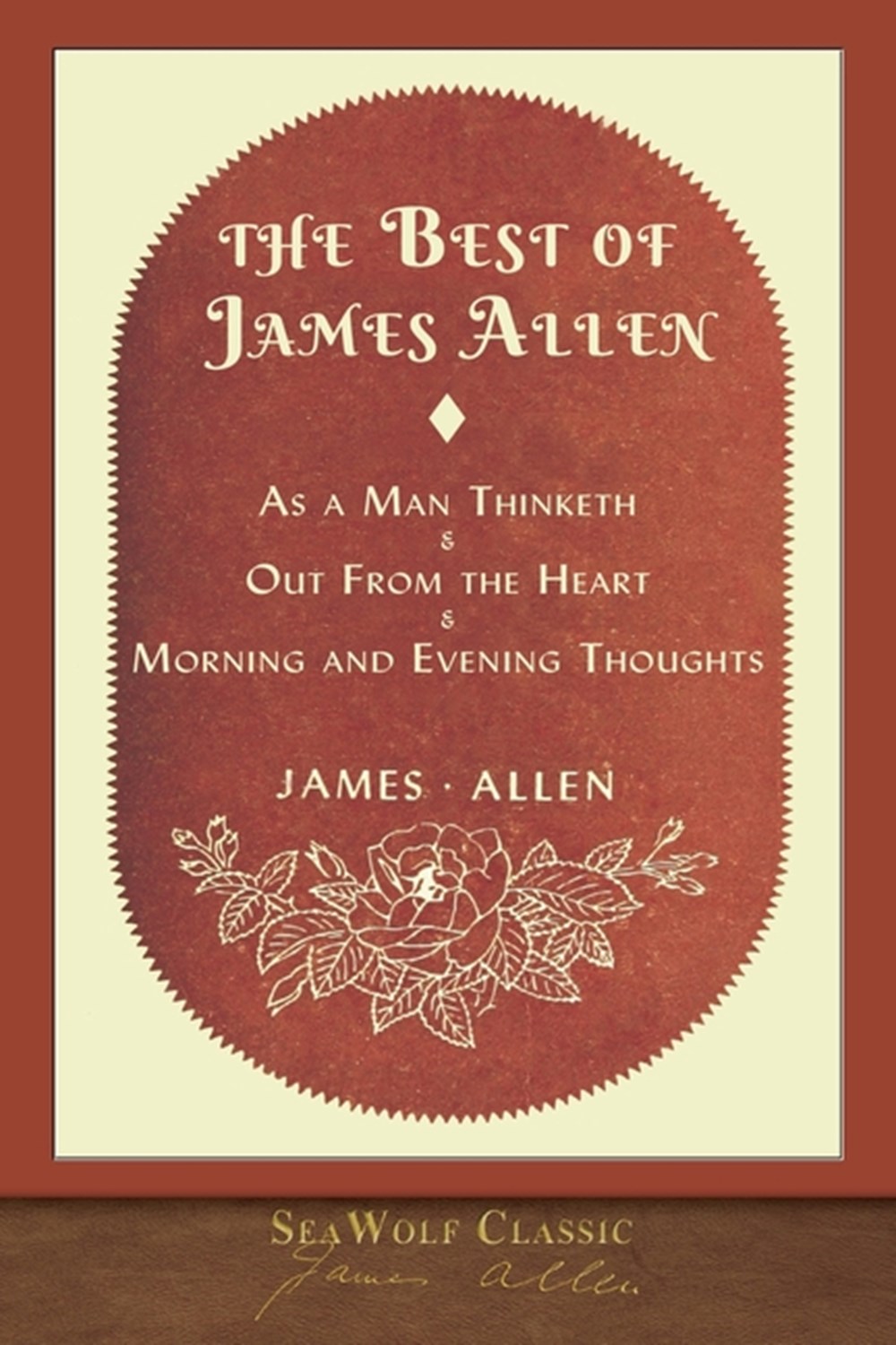 Best of James Allen: Includes As a Man Thinketh and Out From the Heart