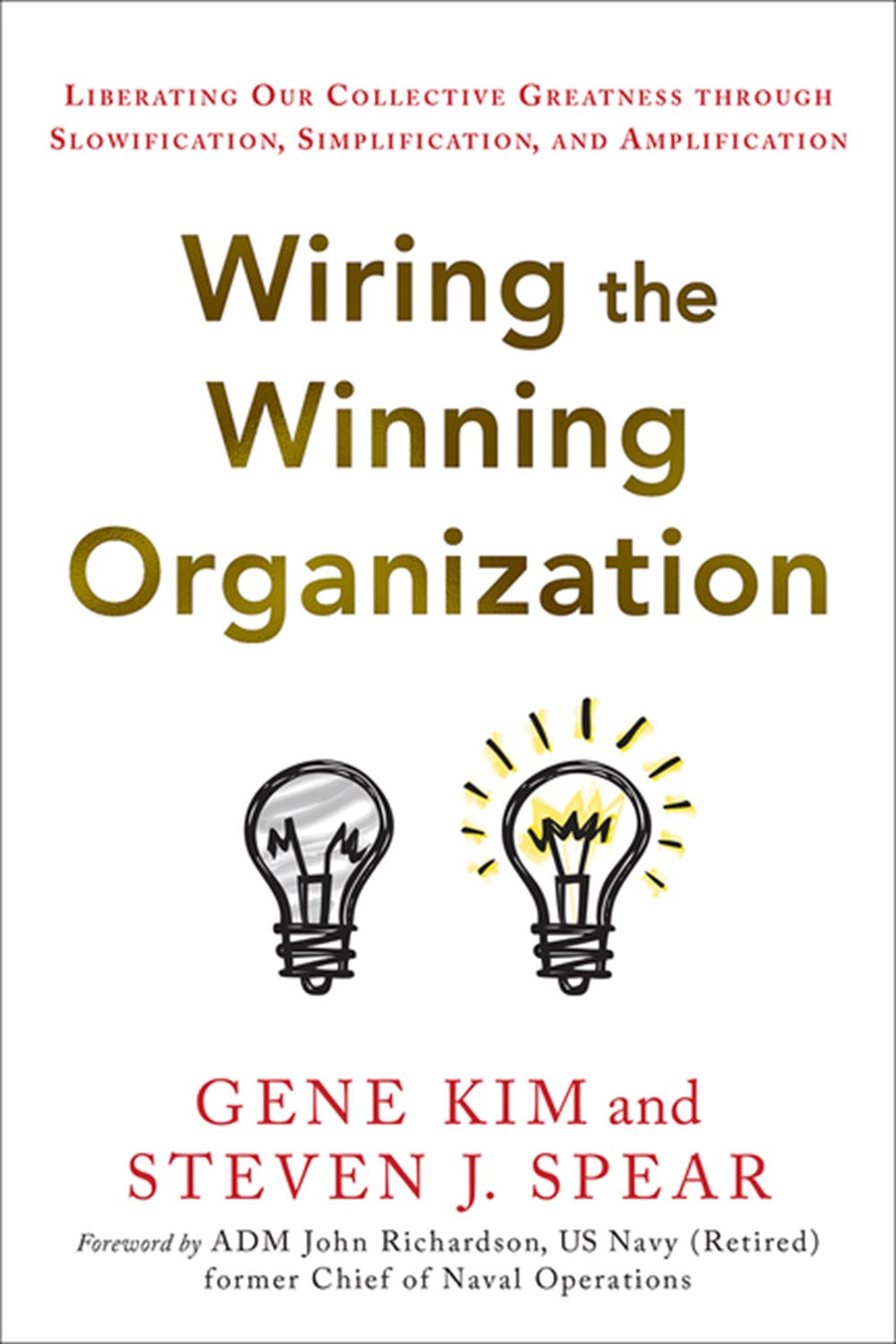 Wiring the Winning Organization: Liberating Our Collective Greatness Through Slowification, Simplifi