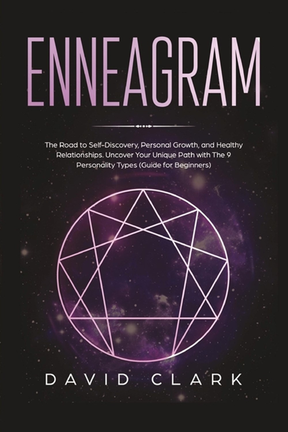 Enneagram The Road to Self-Discovery, Personal Growth, and Healthy Relationships. Uncover Your Uniqu