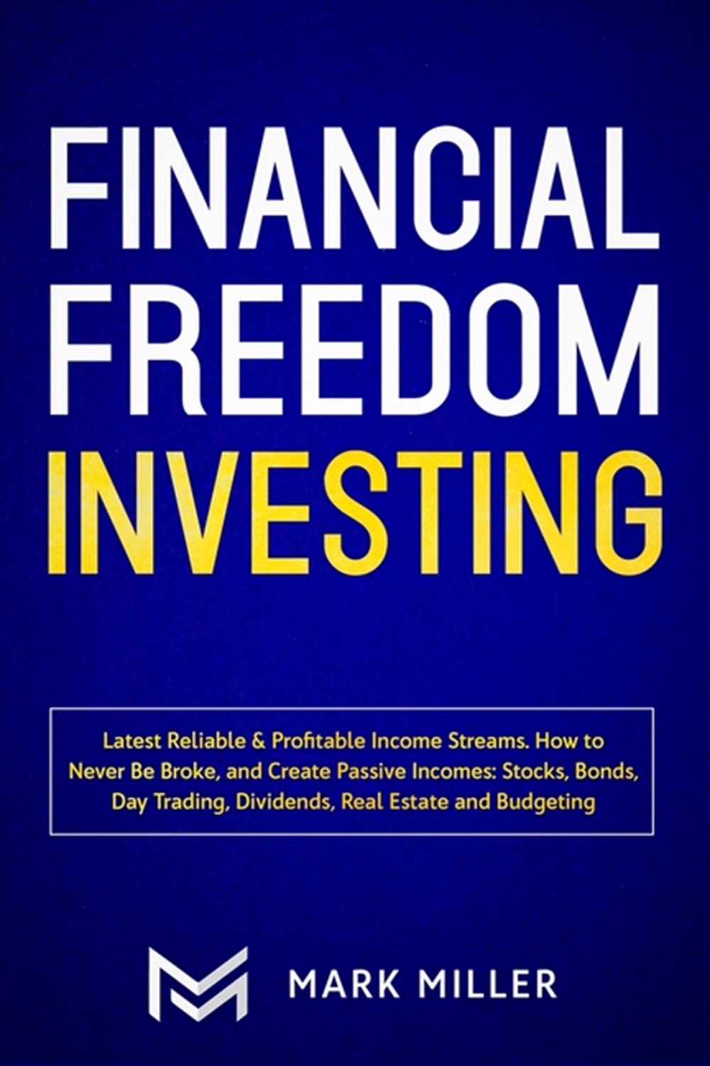 Financial Freedom Investing: Latest Reliable & Profitable Income Streams. How to Never Be Broke and 