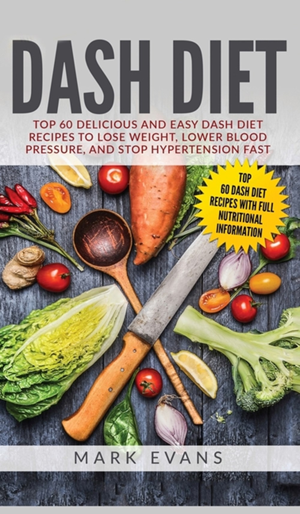 DASH Diet: Top 60 Delicious and Easy DASH Diet Recipes to Lose Weight, Lower Blood Pressure, and Sto