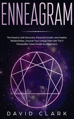 Enneagram: The Road to Self-Discovery, Personal Growth, and Healthy Relationships. Uncover Your Unique Path with the 9 Personalit
