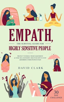  Empath, The Survival Guide for Highly Sensitive People: Protect Yourself From Narcissists & Toxic Relationships Discover How to Stop Absorbing Other P