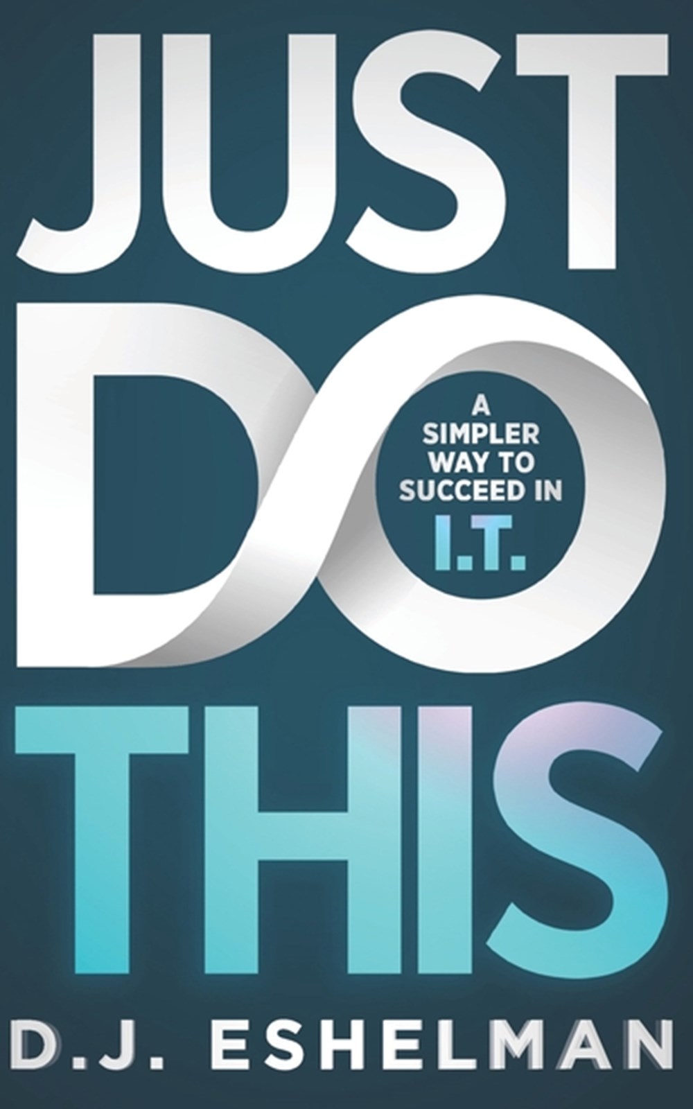 Just Do This A Simpler Way To Succeed In I.T.