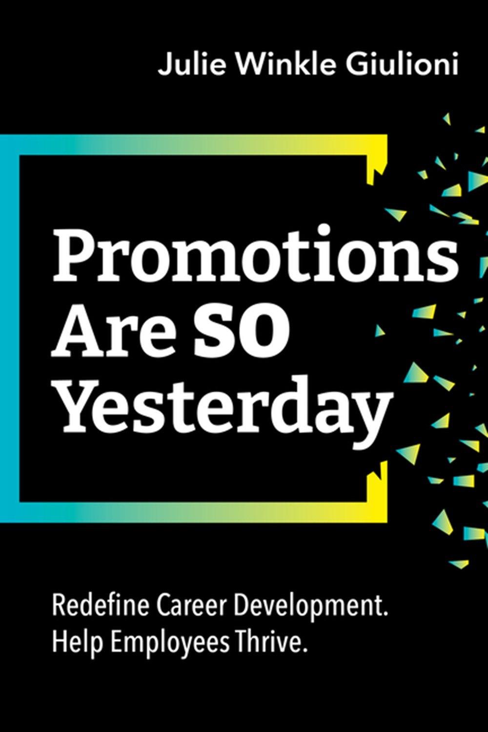 Promotions Are So Yesterday Redefine Career Development. Help Employees Thrive.