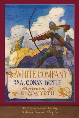 The White Company (100th Anniversary Edition): Illustrated by N. C. Wyeth