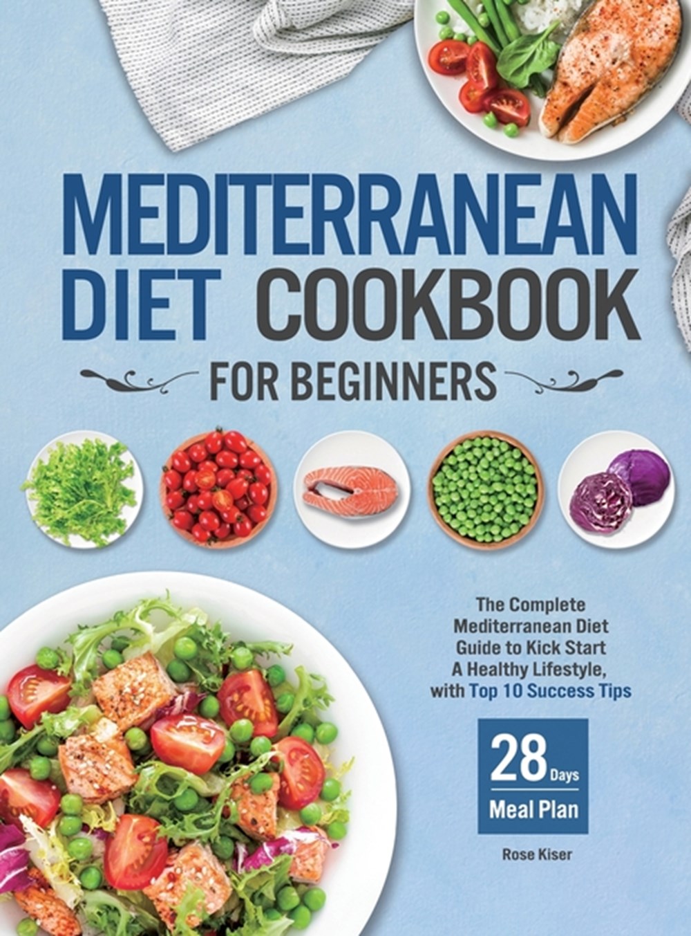 Mediterranean Diet Cookbook for Beginners in Hardcover by Rose Kiser
