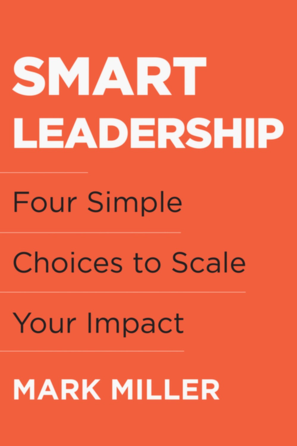 Smart Leadership Four Simple Choices to Scale Your Impact