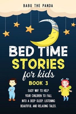 Bed Time Stories for Kids: Easy Way to Help Your Children to Fall Into a Deep Sleep, Listening Beautiful and Relaxing Tales. BOOK 3