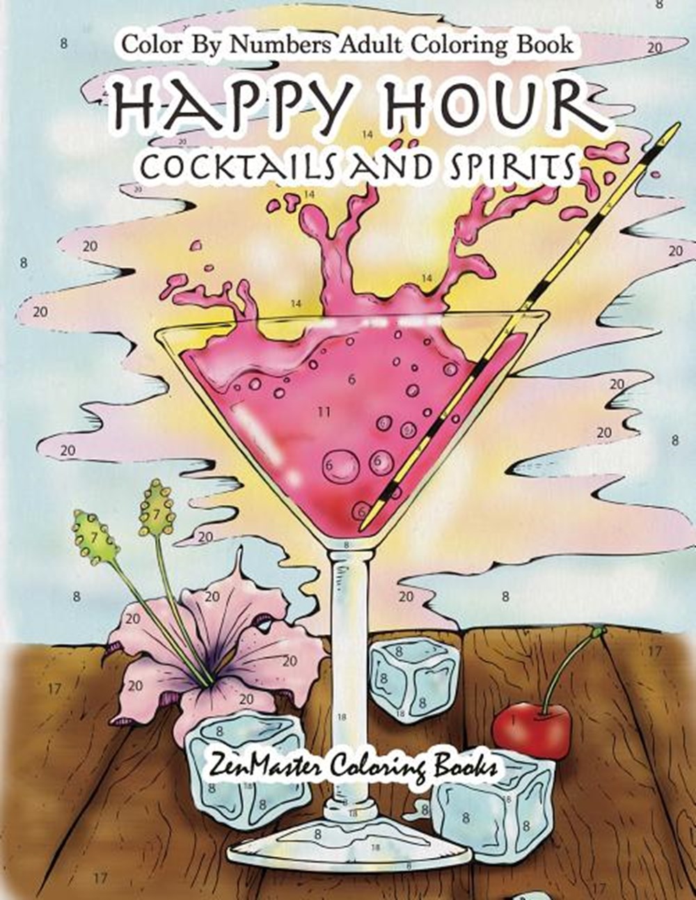 Color By Numbers Adult Coloring Book: Happy Hour: Cocktails and Spirits