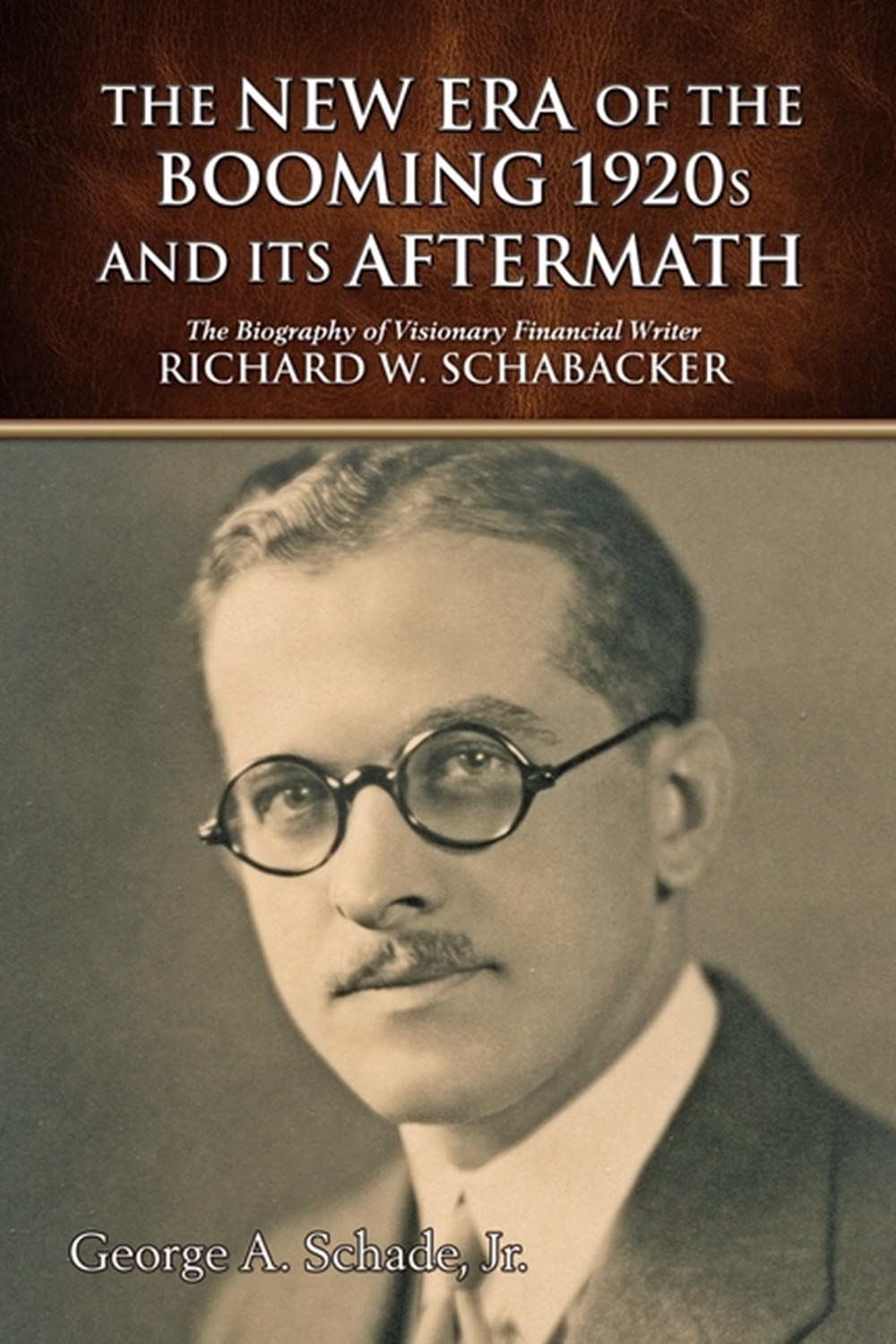New Era of The Booming 1920s And Its Aftermath: The Biography of Visionary Financial Writer Richard 