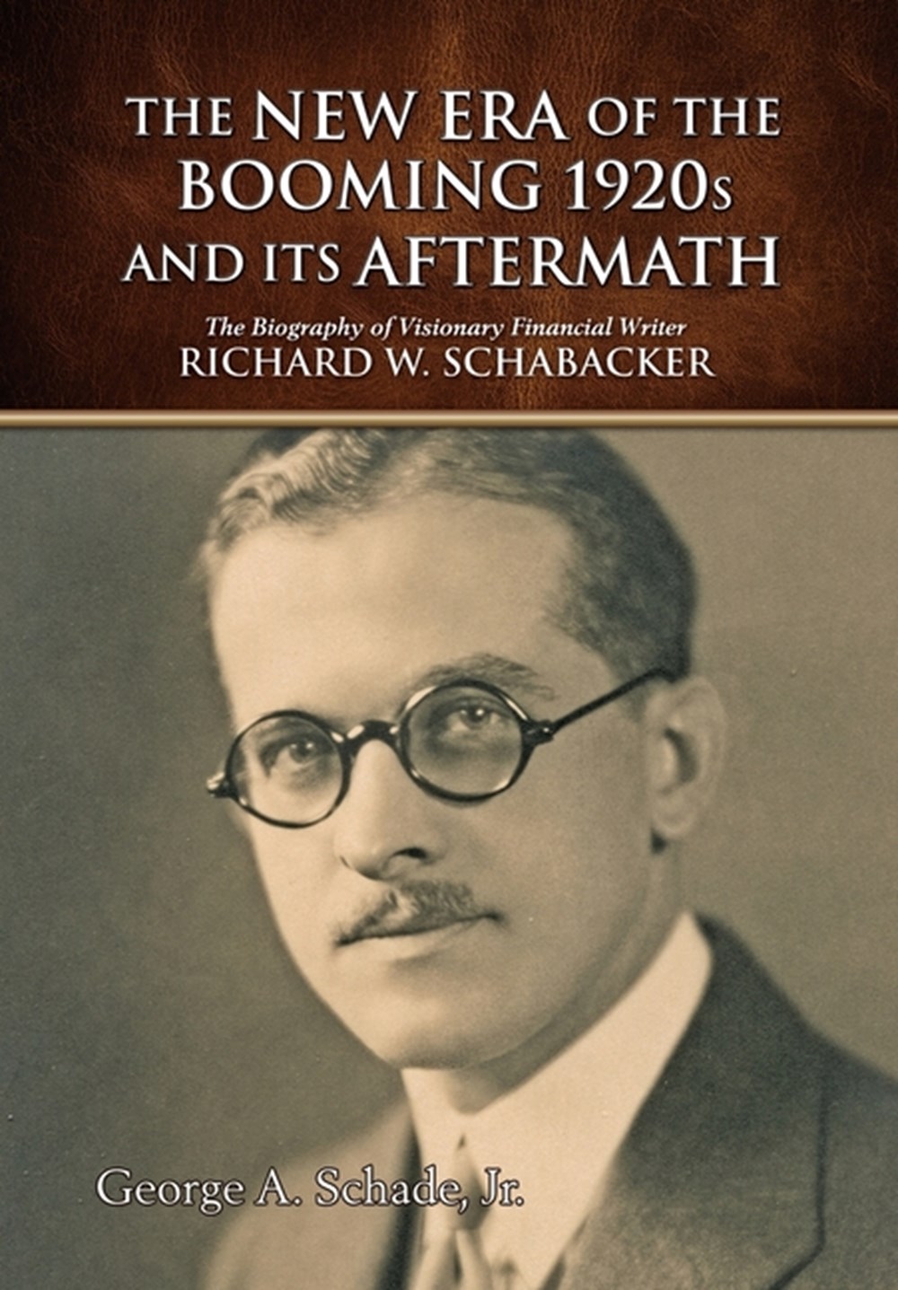 New Era of The Booming 1920s And Its Aftermath The Biography of Visionary Financial Writer Richard W