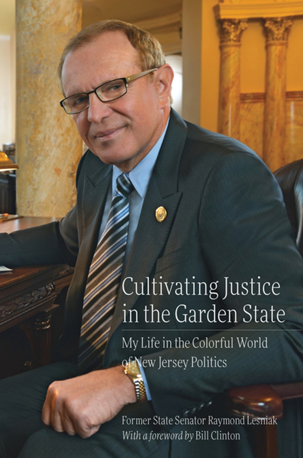Cultivating Justice in the Garden State My Life in the Colorful World of New Jersey Politics