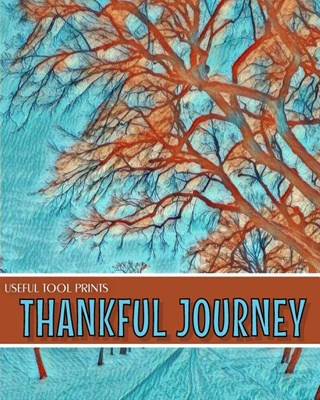 Useful Tool Prints Thankful Journey: Daily Gratitude Journal Planner Gratitude Log 100 Pages 8"x10" Glossy Cover