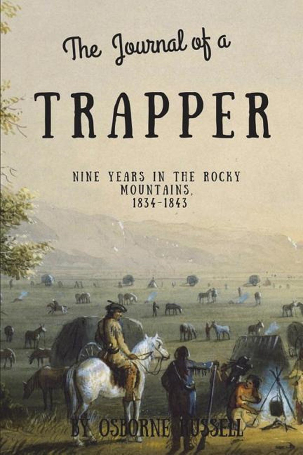 Journal of a Trapper (Illustrated) Nine Years in the Rocky Mountains, 1834-1843