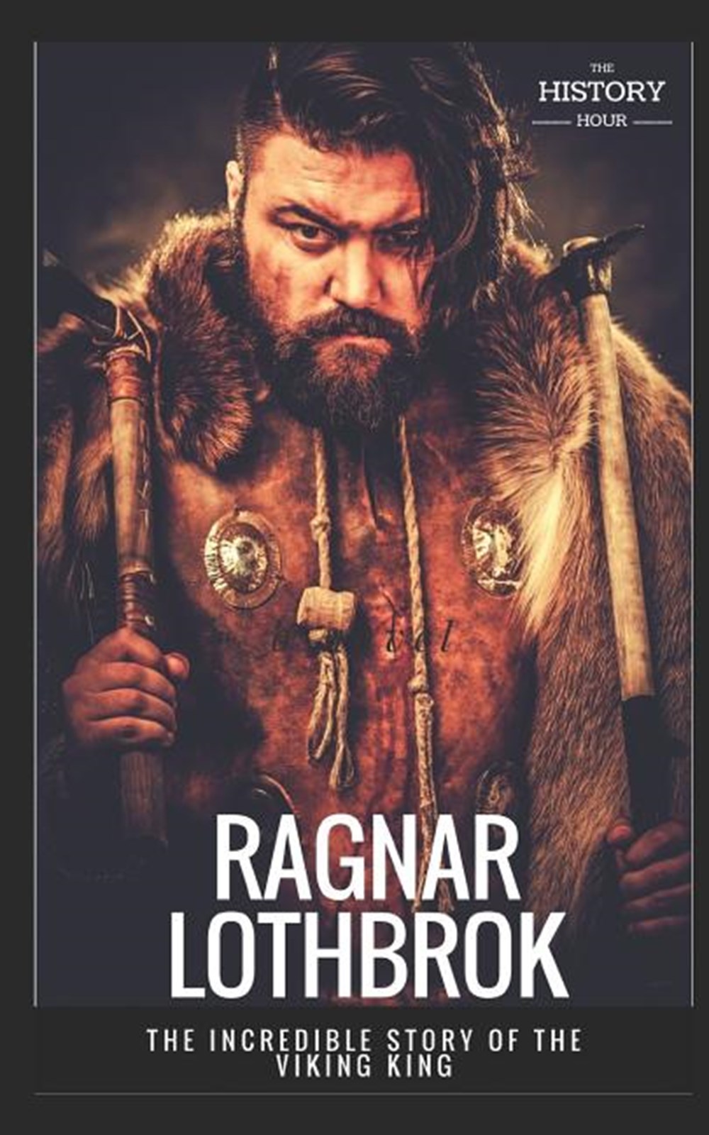 Ragnar Lothbrok The Incredible Story of The Viking King