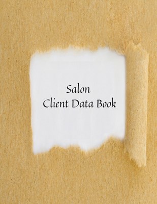 Salon Client Data Book: Hair Stylist Client Organizer & Client Management System. Including Address Details And Appointment. Information Keepe