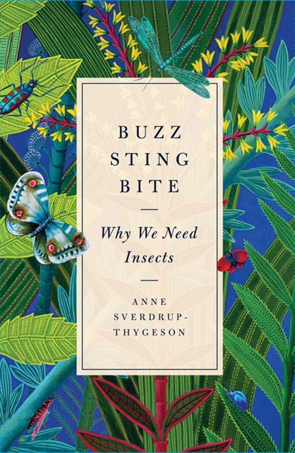 Buzz, Sting, Bite: Why We Need Insects
