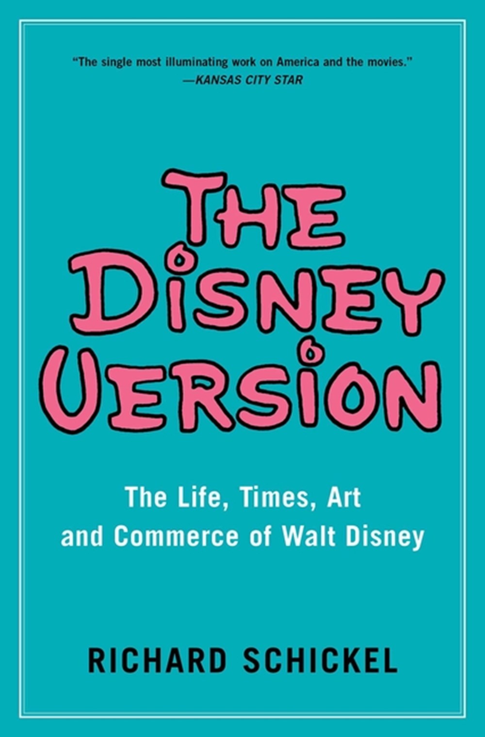 Disney Version The Life, Times, Art and Commerce of Walt Disney