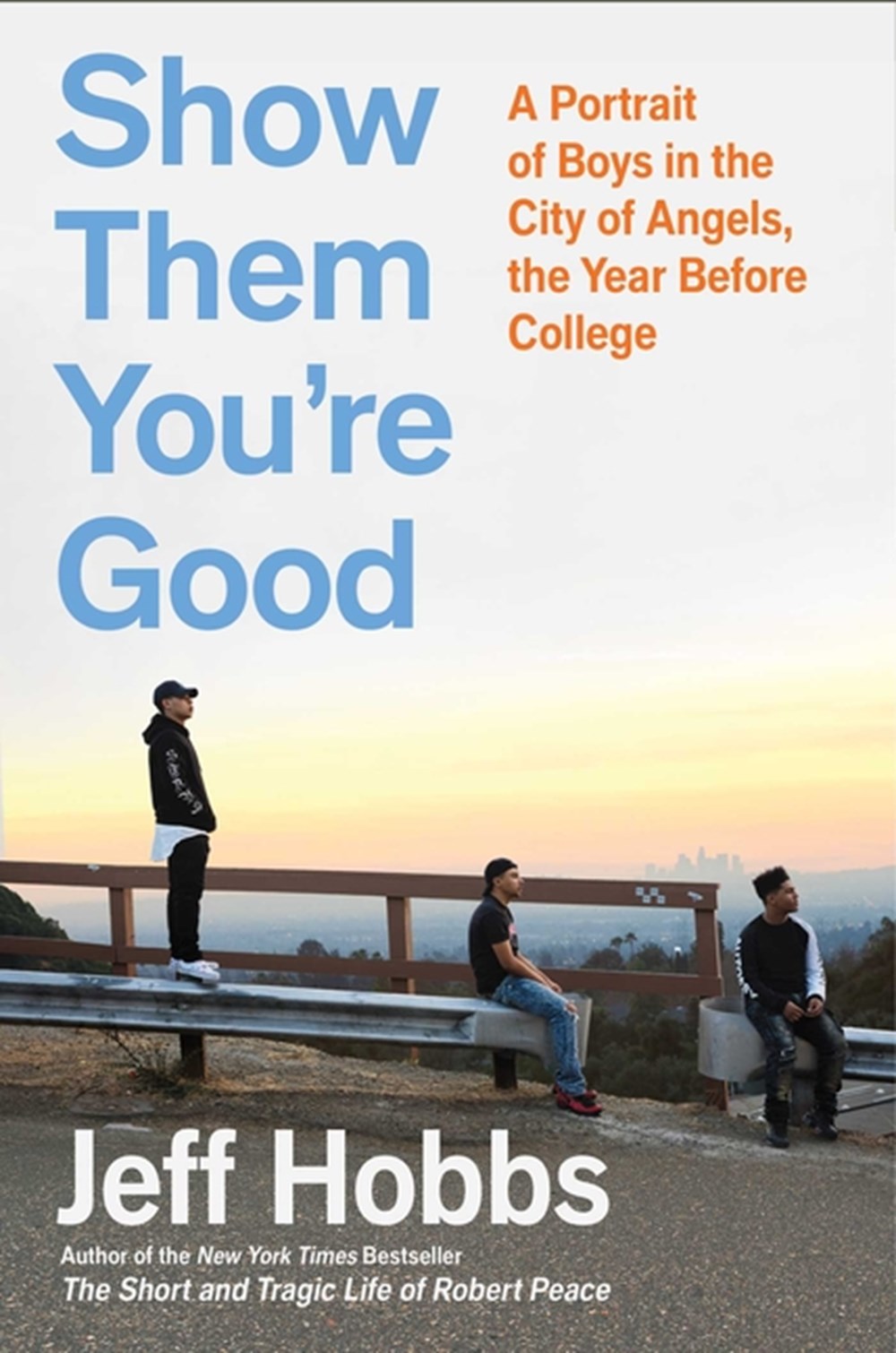 Show Them You're Good A Portrait of Boys in the City of Angels the Year Before College