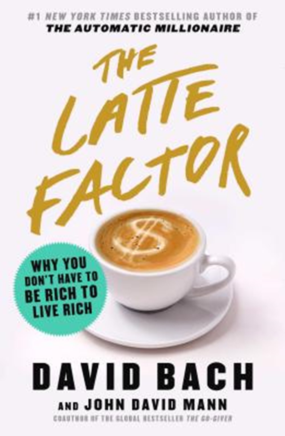 Latte Factor Why You Don't Have to Be Rich to Live Rich