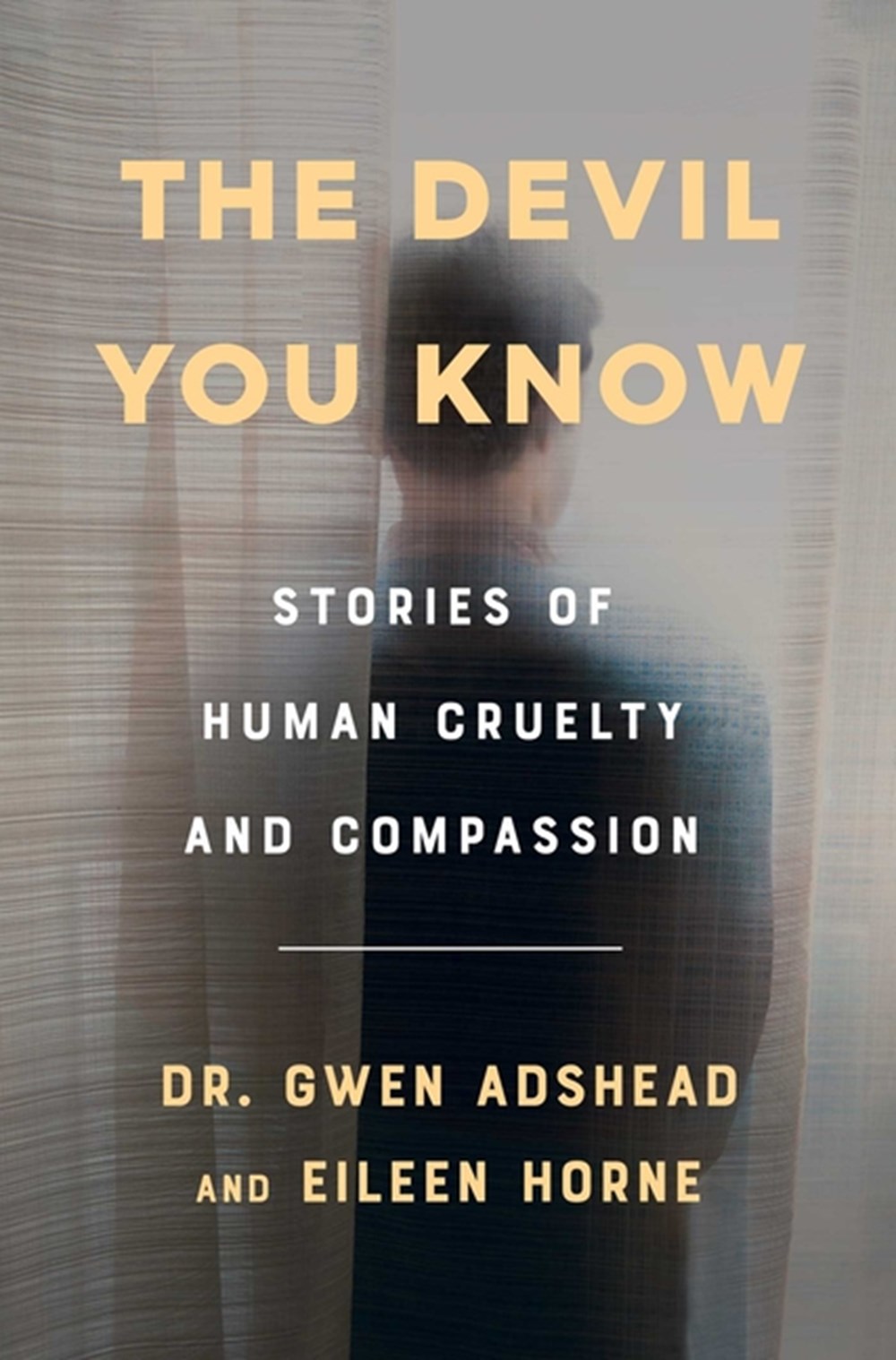Devil You Know: Stories of Human Cruelty and Compassion